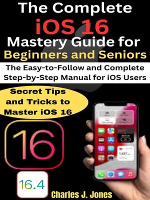 cover image of The Complete iOS 16 Mastery Guide for Beginners and Seniors